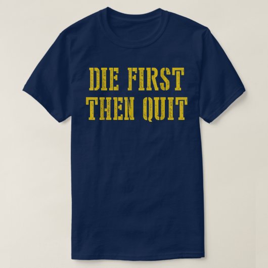 Die eerst dan stoppen met Funny T-shirt (Design voorkant)