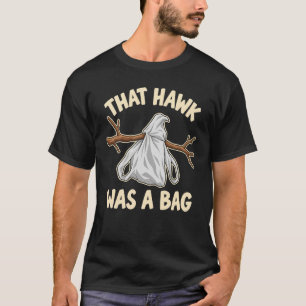 Die havik was een zak - Grappige vogels kijken T-shirt