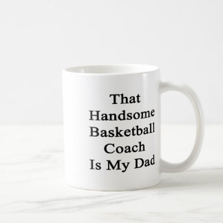 Die knappe basketbalcoach is mijn vader koffiemok