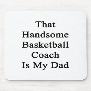 Die knappe basketbalcoach is mijn vader muismat