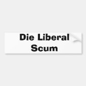 Die Liberal Scum Bumpersticker (Voorkant)