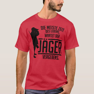 Die meiste zeit des lebens wartet der jager vergeb t-shirt