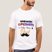 Die superheld nodig heeft als er pap is t-shirt (Voorkant)