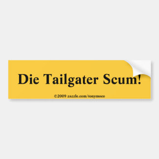 Die Tailgater Scum. Bumpersticker