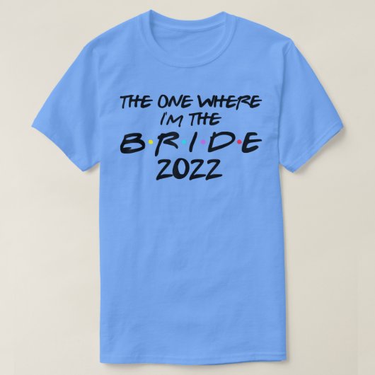 Die waar ik de Bride ben, Bride om Bachelo te zijn T-shirt (Design voorkant)