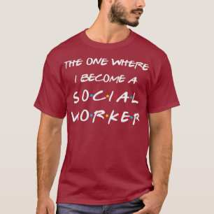 Die waar ik een sociaal werker word. t-shirt