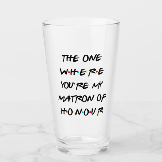 Die waar je mijn Matron van Honor Glass bent Glas (Voorkant)