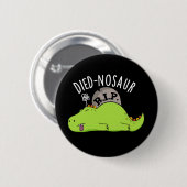 Died-nosaur Grappige Dinosaurus Puns Donker BG Ronde Button 5,7 Cm (Voorkant /achterkant)