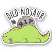 Died-nosaur Grappige Dinosaurus Puns Sticker (Voorkant)