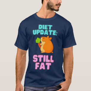 Dieet update nog steeds vet Hamster Funny Weight H T-shirt