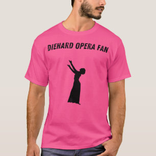 Diehard Opera Fan T-shirt