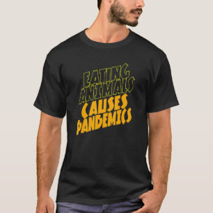 Dieren eten veroorzaakt pandemieën voor veganisten t-shirt