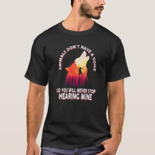 Dieren hebben geen stem dus je houdt hem nooit teg t-shirt