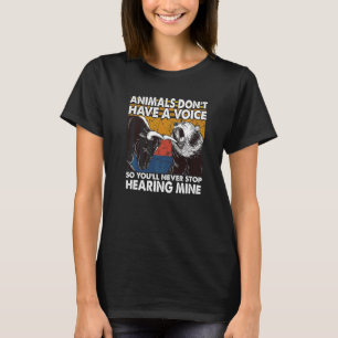 Dieren hebben geen stem dus je houdt hem nooit teg t-shirt