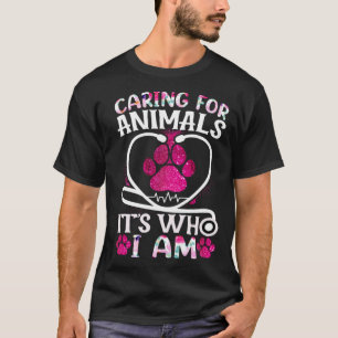 Dieren verzorgen is niet wat ik doe, het is wie ik t-shirt