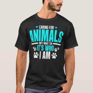 Dieren Verzorging Is Niet Wat Ik Doe Het Is Wie Ik T-shirt