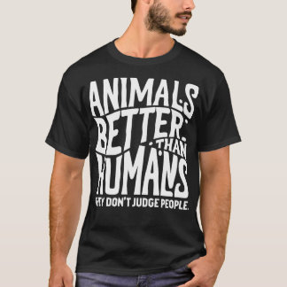 Dieren zijn beter dan mensen, ze oordelen niet ove t-shirt