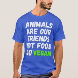 Dieren zijn onze vrienden, niet voedsel Ga veganis T-shirt