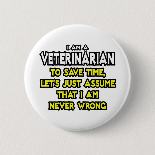 Dierenarts...neem aan dat ik nooit ongelijk heb ronde button 5,7 cm (Voorkant)