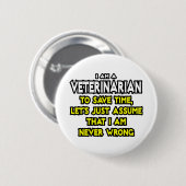 Dierenarts...neem aan dat ik nooit ongelijk heb ronde button 5,7 cm (Voorkant /achterkant)