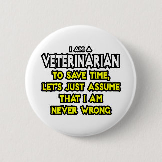 Dierenarts...neem aan dat ik nooit ongelijk heb ronde button 5,7 cm