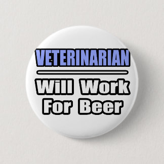 Dierenarts...zal voor bier werken ronde button 5,7 cm