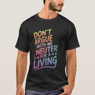 Dierenartsen geen ruzie met mij Ik steriliseer voo T-shirt