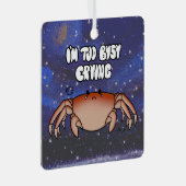 Dierkanker "Ik heb het te druk met huilen." Metalen Ornament (Voorkant Rechts)