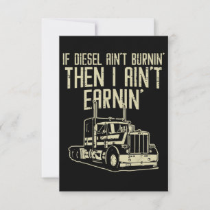 Diesel Aint Burnin Earnin Semi Truck Driver RSVP Kaartje