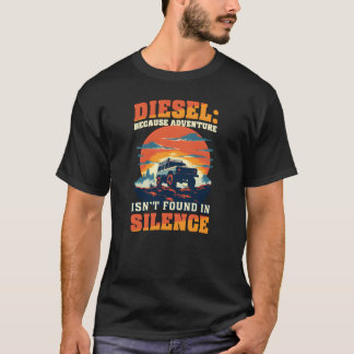 Diesel Car Lover Adventure Isnt Found in Silence g T-shirt