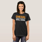 Diesel omdat elektriciteit geen kolen kan rollen F T-shirt (Voorkant volledig)