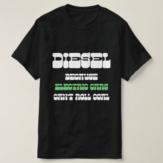 Diesel omdat elektrische auto's geen groene kolen  t-shirt (Design voorkant)