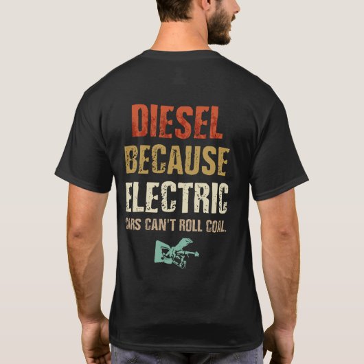 Diesel omdat elektrische auto's geen steenkool kun t-shirt (Achterkant)
