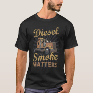 Dieselrook is belangrijk Vrachtwagenchauffeur Die T-shirt