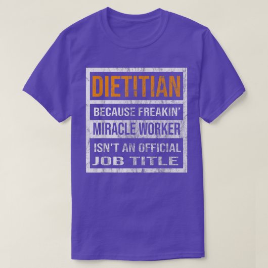 Dietitian Because Miracle Worker Funny Men Women T-shirt (Design voorkant)