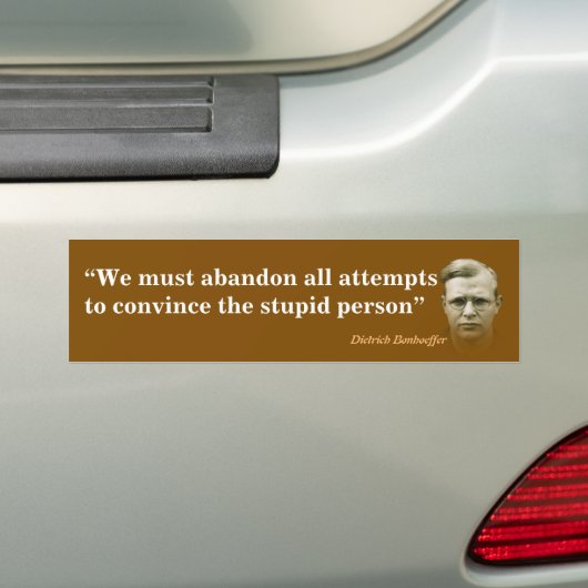 Dietrich Bonhoeffer Quote On The Stupid People Bumpersticker (Op auto)