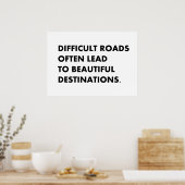 Difficult roads often lead to beautiful destinatio poster (Keuken)