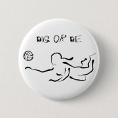 Dig of Die Button (Voorkant)