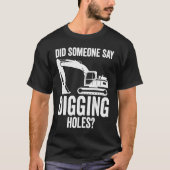 Digging Holes Excavator Operator T-shirt (Voorkant)