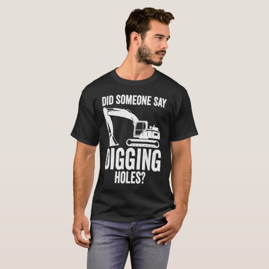 Digging Holes Excavator Operator T-shirt (Voorkant volledig)