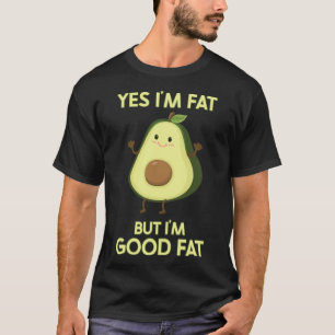 Dikke avocado ja ik ben dik maar ik ben goed dikke t-shirt
