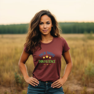 Dikke dijen, dun geduld - brutaal en zelfverzekerd t-shirt
