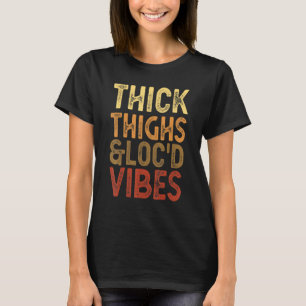 dikke dijen en vergrendelde vibes Melanin Black Wo T-shirt