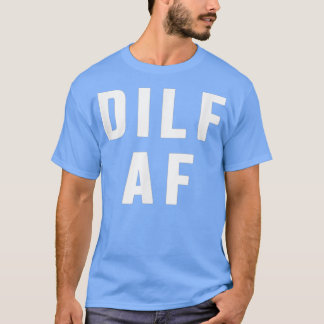 Dilf Af Funny Mothers Day Fathers day T-shirt