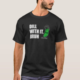 Dill Daarmee Bruh Augurk Komkommer Grappige Pun T-shirt