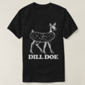 Dill Doe - Funny Gezegde Sarcastic Novelty Pic T-shirt (Design voorkant)