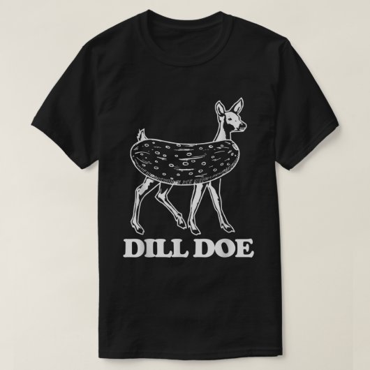 Dill Doe - Funny Gezegde Sarcastic Novelty Pic T-shirt (Design voorkant)