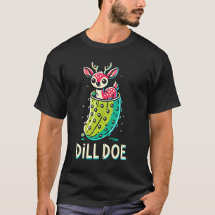 Dill Doe Grappige Volwassenen Humor Dill Pickle He T-shirt