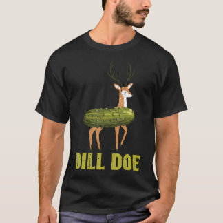Dill Doe Pickle Deer Funny Saying Adult Humor Gag  T-shirt