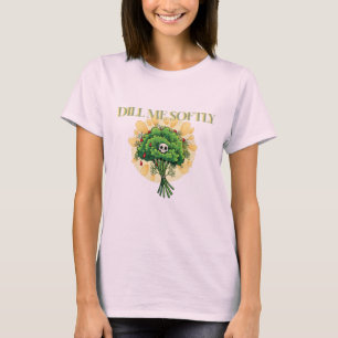 “Dill Me Softly” Dames Verpleegster Humor T-shirt